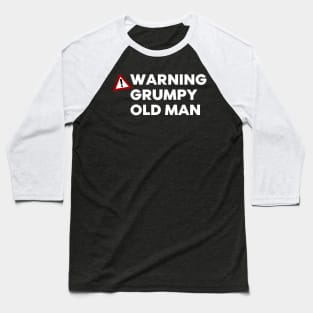 Warning Grumpy Old Man. Funny Old Man Saying. Great For Grumpy Dads. White Baseball T-Shirt